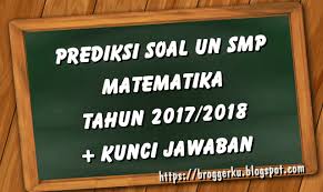 Prediksi Soal Ujian Nasional Smp Matematika 2018 Dan Kunci Jawaban Adityatekno