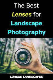 The Best Landscape Photography Lenses Landscape Photography Lens Best Landscape Photography Landscape Photography