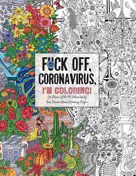 I avoided his house ever since i went to my next school. Amazon Com Fuck Off Coronavirus I M Coloring Self Care For The Self Quarantined A Humorous Adult Swear Word Coloring Book During Covid 19 Pandemic Dare You Stamp Co 9781604641912 Dare You Stamp Co Books