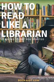 How To Read Like A Librarian 7 Books To Get You Started Librarian Reading Books
