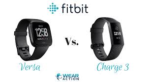 Fitbit Charge 3 Vs Versa Comparing Two Top Wearables