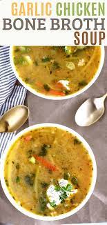 Roasted Garlic Chicken Bone Broth Soup Recipe Chicken Broth Recipes Bone Broth Soup Chicken Broth Recipes Soup
