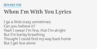 When I M With You Lyrics By Ben Rector I Go A Little