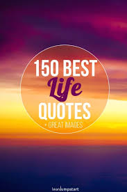 Inspirational quotes are exactly that. 150 Positive Life Quotes That Are Sure To Give You Hope