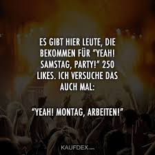 Es Gibt Hier Leute Die Bekommen Fur Yeah Samstag Party Kaufdex In 2020 Lustige Zitate Leute Witzige Spruche