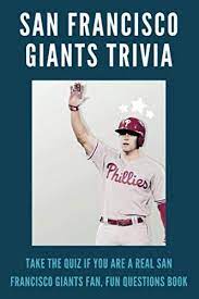 Amy westervelt consistently competing wi. San Francisco Giants Trivia Take The Quiz If You Are A Real San Francisco Giants Fan Fun Questions Book Sport Quiz Game Decant Todd 9798597291963 Amazon Com Books