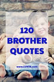 120 Cute Brother Quotes And Sayings Brother Quotes Cute Brother Quotes Little Brother Quotes