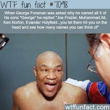 Why George Foreman Named All His Sons George Wtf Fun Facts Fun Facts Wtf Fun Facts Weird Facts