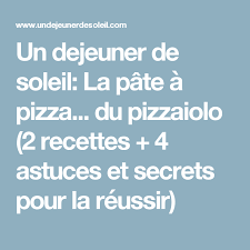 Un Dejeuner De Soleil La Pate A Pizza Du Pizzaiolo 2 Recettes 4 Astuces Et Secrets Pour La Reussir Pate A Pizza Recette Pizza