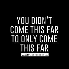 Wallpaper You Didn T Come This Far To Only Come This Far You Have So Much More To Do Get To It Quotations Inspirational Quotes Life Quotes
