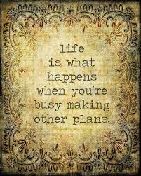 Life Is What Happens When You Re Making Other Plans Quote Life Is What Happens When You Re Busy Making Other Plans Life Is What Happens To You While Your Busy Making Other Plans John Le Wahre Worte Worter Leben