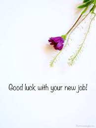 Good luck to you during this joyous time. Top 50 Good Luck For New Job Quotes And New Job Wishes