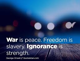 War Is Peace Freedom Is Slavery Ignorance Is Strength War Is Peace Freedom Is Slavery Ignorance Is Strength Slavery Being Ignored Quotes Inspirational Quotes