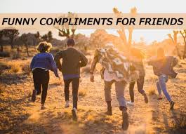 Lateefon ki dunya tottely jokes. 100 Funny Compliments For Friends Pairedlife