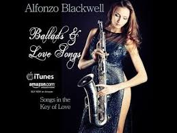 Smooth Jazz Ballads Love Songs By Saxophonist Alfonzo Blackwell Smooth Jazz Love Songs Ballad