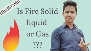 Is fire a solid, liquid or a gas? What Is Fire Hindi Urdu Is Fire Solid Liquid Or Gas Nasrullah Youtube