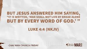 JILHK WanChai Friday Church - "But Jesus answered him, saying, "It is  written, 'Man shall not live by bread alone, but by every word of God.' "-Luke  4:4 (NKJV) | Facebook