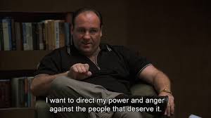 A troubled protagonist who was capable of equal parts affability and rage. If Only We Could Sopranos Quotes Tony Soprano Quotes Tony Soprano