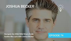 Navigate the Wild Wild West of side hustles like a pro with Joshua Becker