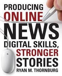 Producing Online News Digital Skills Stronger Stories By Ryan M Thornburg Http Www Amazon Com Dp 1604269960 Ref Cm Sw R Pi Book Worth Reading Ebook Online
