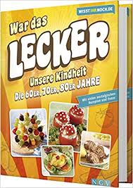 War das lecker! Wisst ihr noch.de: Die Rezepte unserer Kindheit - Ein  Kochbuch der 60er, 70er und 80er Jahre : Amazon.de: Bücher