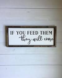 If You Feed Them They Will Come Framed Wood Sign Etsy In 2020 Wood Frame Sign Wood Signs White Wood Sign