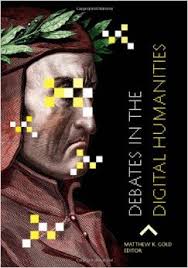 Debates In The Digital Humanities Matthew K Gold Editor Minneapolis University Of Minnesota Press Cop 2012 Debate Human Digital