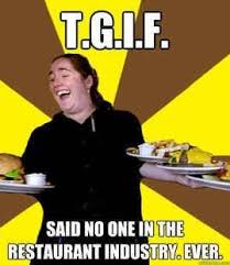 Tgif Food Server Humor Server Memes Restaurant Humor