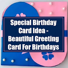 Glitter and gold general greeting birthday card. Special Birthday Card Idea Beautiful Greeting Card For Birthdays