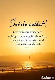 So Ist Es Immer Du Selbst Bleiben Aufmunternde Spruche Lebensweisheiten Spruche Spruche