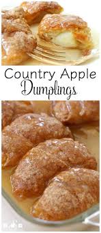 Country Apple Dumplings The Easiest Apple Dumplings Ever Made With Crescent Rolls Then Drenched In A Lovely Butter Cinna Apple Recipes Food Dumpling Recipe