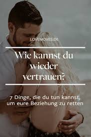 Wie Du Vertrauen Wieder Zuruck Gewinnen Kannst 7 Dinge Die Wichtig Dafur Sind Love Moves