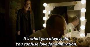 It S What You Always Do You Confuse Love For Admiration Birdman 2014 Movies Quotes Scene Cinema Quotes Best Movie Lines