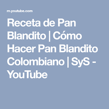 Receta De Pan Blandito Como Hacer Pan Blandito Colombiano Sys Youtube Como Hacer Pan Pan Como Hacer