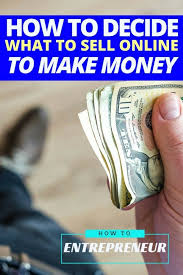 How To Decide What To Sell Online Without Wasting Lots Of Time What To Sell Online What To Sell Things To Sell