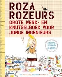 Roza Rozeurs Grote Werk En Knutselboek Voor Jonge Ingenieurs Beaty A Roberts D Meer Dan 40 Dingen Om Uit Te Vi Ingenieurs Boeken Boek Voor Kinderen