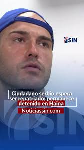 El ciudadano serbio Nikola Nikolic aguarda detenido en el vacacional de  Haina, hasta que las autoridades migratorias le consigan una carta de ruta  en el consulado de su país en La Habana para volver a ...