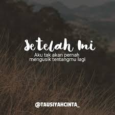 Setelah Ini Aku Tak Akan Pernah Mengusik Tentangmu Lagi Segala Yang Ada Pada Dirimu Aku Tak Akan Kembali Membahasnya Kata Kata Indah Ungkapan Romantis Motivasi