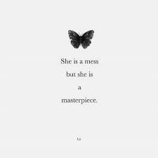 She Is A Mess But She Is A Masterpiece L Z Words Quotes True Quotes Bio Quotes