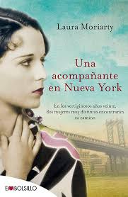Una acompañante en Nueva York : en los vertiginosos años veinte, dos  mujeres muy distintas encontrarán su camino: 50 : Moriarty, Laura, Ferrer, Isabel,  Milla Soler, Carlos: Amazon.co.uk: Books