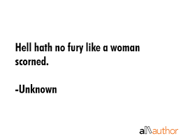 Hell Hath No Fury Like A Woman Scorned Quote