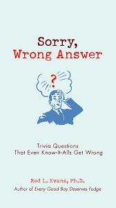 If you manage to pass, you can claim your rightful place as a trivia god! Sorry Wrong Answer Trivia Questions That Even Know It Alls Get Wrong Evans Ph D Rod L 9780399535864 Amazon Com Books