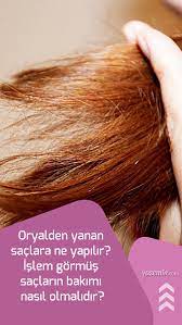 Oryalden Yanan Saclara Ne Yapilir Islem Gormus Saclarin Bakimi Nasil Olmalidir Sac Sac Bakimi Guzellik