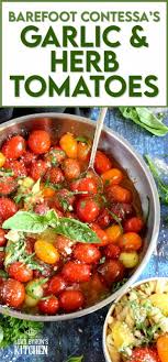 Plump, ripe tomatoes mingle with garlic, basil and oil to perfection. Barefoot Contessa S Herb And Garlic Tomatoes Lord Byron S Kitchen