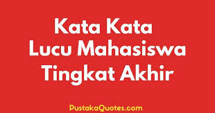 Di dunia yang penuh hiruk pikuk kehidupan, pastinya banyak teman, keluarga serta kerabat kerja yang. 50 Kata Kata Lucu Untuk Mahasiswa Tingkat Akhir 2021 Di Masa Pandemi Pustaka Quotes