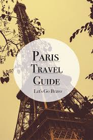 Paris Travel Guide Let S Go Bravo Paris Travel Paris Travel Guide Paris France Travel