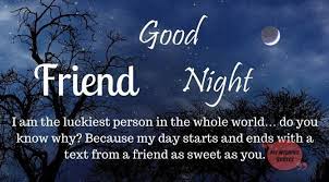 A well thought, encouraging, and romantic good night message is enough to lift up a person's mood, appreciate. Good Night Message For Friends Good Night Wishes For Friends Thesite Org