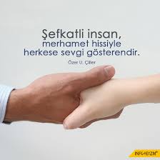 Sefkatli Insan Merhamet Hissiyle Herkese Sevgi Gosterendir Kisiselgelisim Merhamet Sefkat Gununsozu Infoteizm Guzel Soz Yazar Sozleri Ozguven