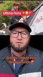 Desaparición de Solorio Miguel: Última Hora