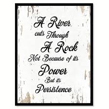 Strength quotes never give up quotes perseverance quotes powerful quotes persistence quotes power quotes. A River Cuts Through A Rock Not Because Of Its Power But Its Persistence Motivation Quote Saying Canvas Print Picture Frame Overstock 17488270